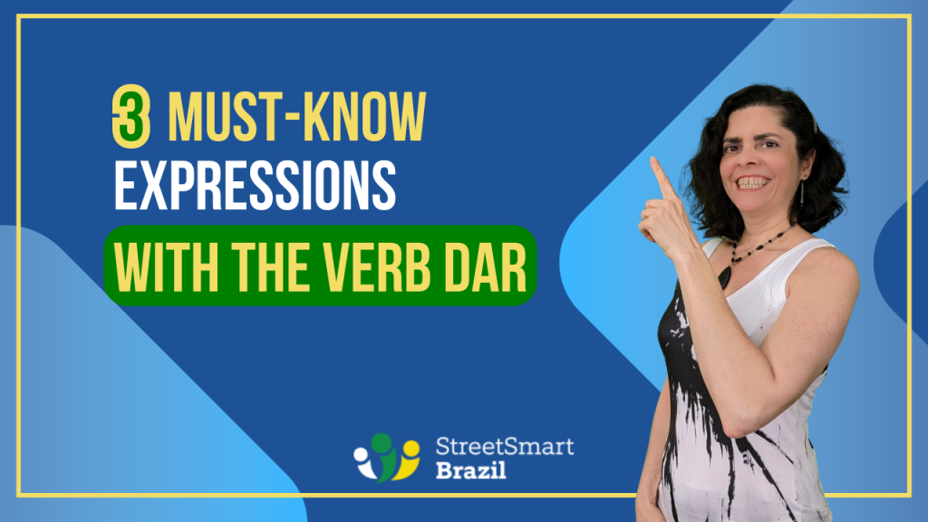 3 Must-Know Brazilian Portuguese Expressions with Dar - Brazilian Portuguese lesson by Luciana Lage from Street Smart Brazil